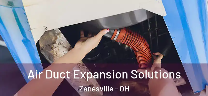 Air Duct Expansion Solutions Zanesville - OH