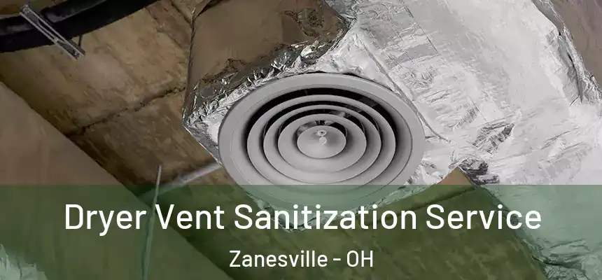  Dryer Vent Sanitization Service Zanesville - OH
