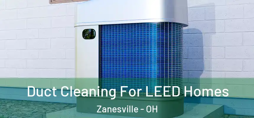  Duct Cleaning For LEED Homes Zanesville - OH