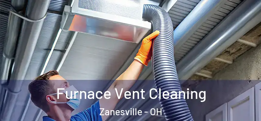  Furnace Vent Cleaning Zanesville - OH