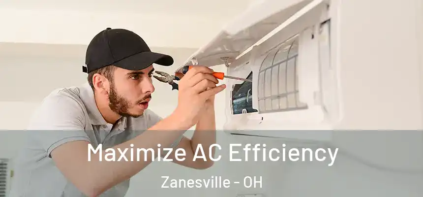  Maximize AC Efficiency Zanesville - OH
