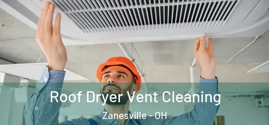  Roof Dryer Vent Cleaning Zanesville - OH